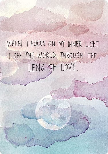When I focus on my inner light I see the world through the lens of love