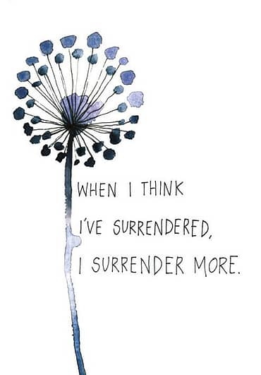 When I think I've surrendered, I surrender more