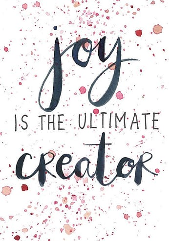 Joy is the ultimate creator  (The Universe Has Your Back)