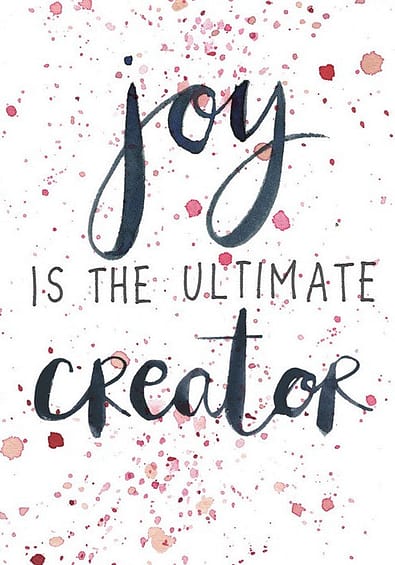 Joy is the ultimate creator