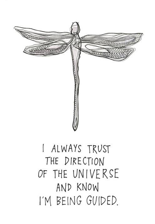 I always trust the direction of the universe and know I'm being guided